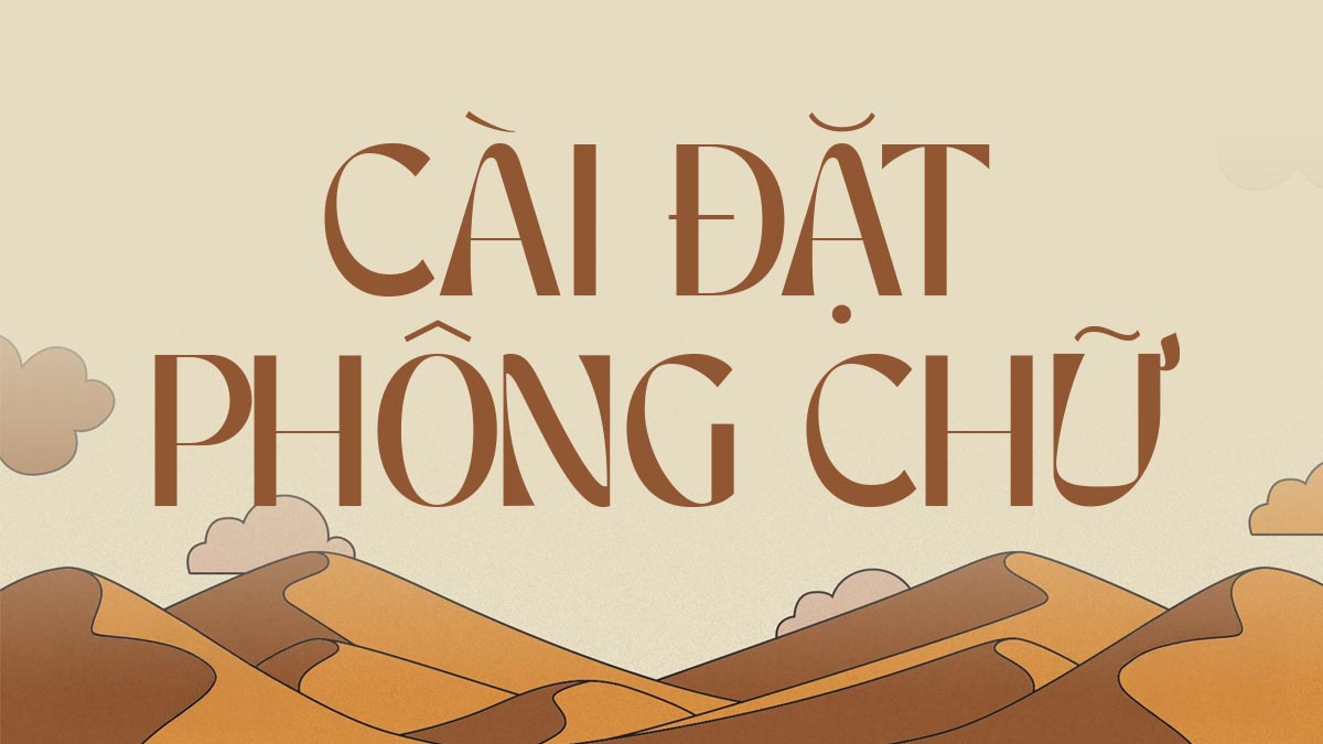 Hướng dẫn c&agrave;i đặt ph&ocirc;ng chữ cổ điển vintage việt h&oacute;a